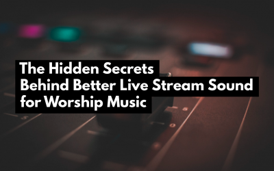 The Hidden Secrets Behind Better Live Stream Sound for Worship Music